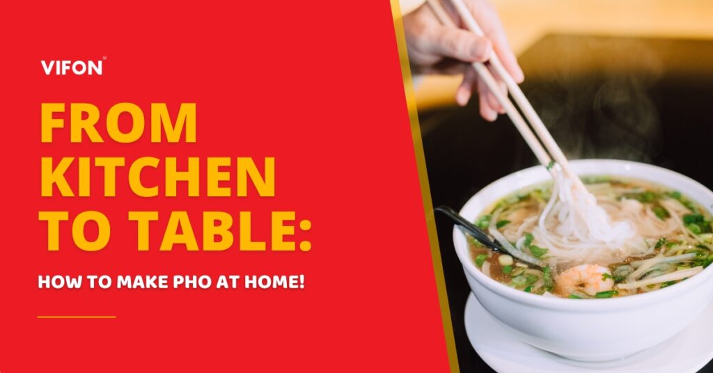 From Kitchen to Table: How to Make Pho at Home! 4 Vifon blog cover showing steaming pho bowl with chopsticks