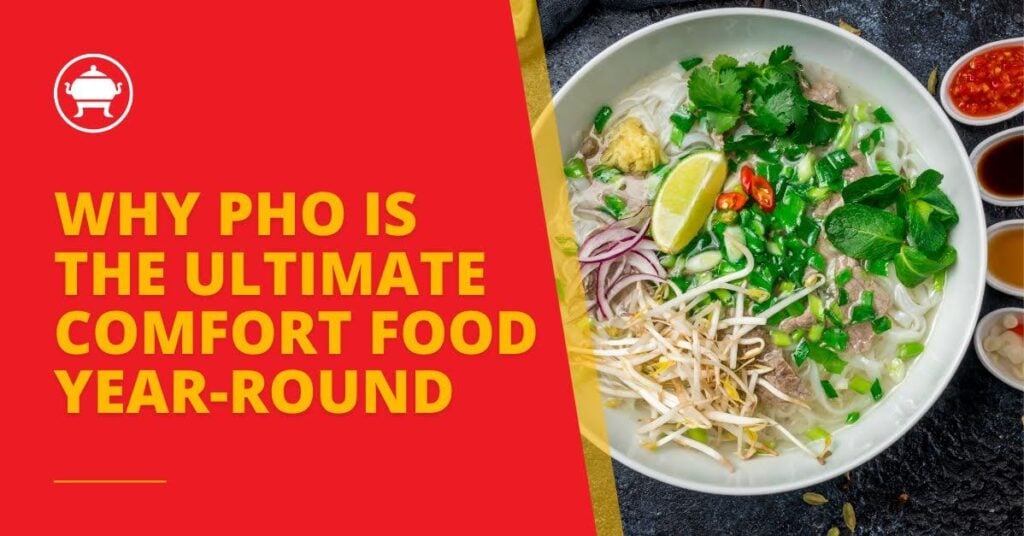 Why Pho is the Ultimate Comfort Food Year-Round 1 enjoy rich broth, soft rice noodles and endless toppings — all at home.