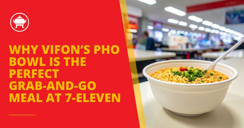Why Vifon’s Pho Bowl Is the Perfect Grab-and-Go Meal at 7-Eleven 6 pho bowl, instant pho bowl, pho to go