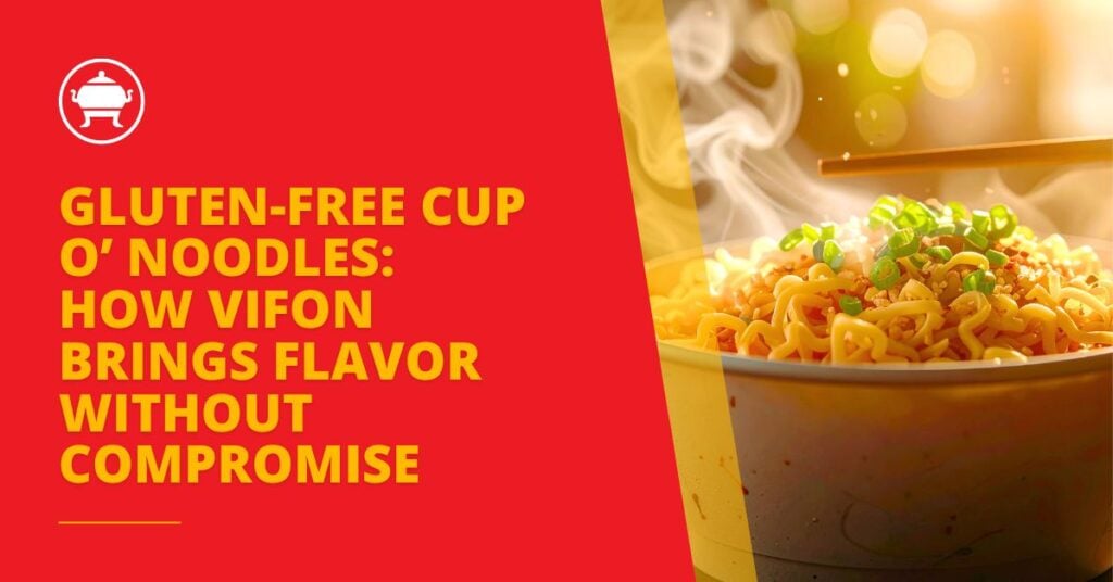 Gluten-Free Cup O’ Noodles: How VIFON Brings Flavor Without Compromise 2 gluten free cup o noodles, gluten free instant noodles, gluten free pho