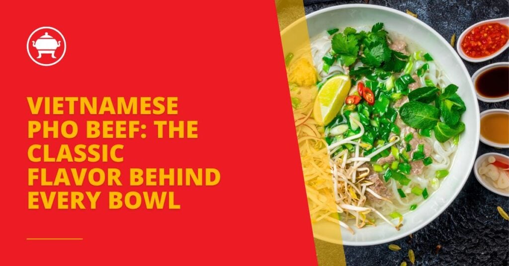 Vietnamese Pho Beef: The Classic Flavor Behind Every Bowl 1 vietnamese pho beef, beef pho, authentic pho