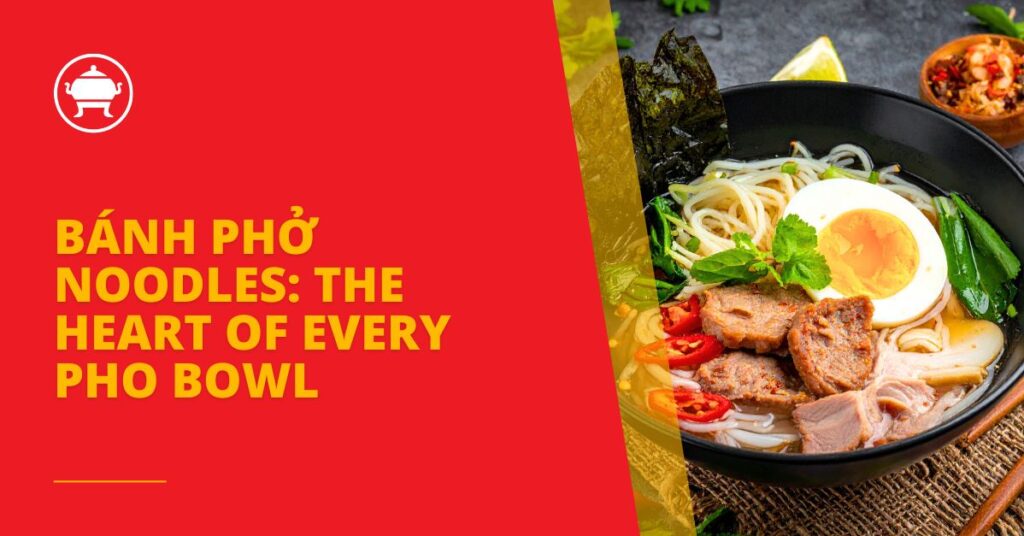 Bánh Phở Noodles: The Heart of Every Pho Bowl 32 bánh phở noodles, pho rice noodles, traditional pho noodles