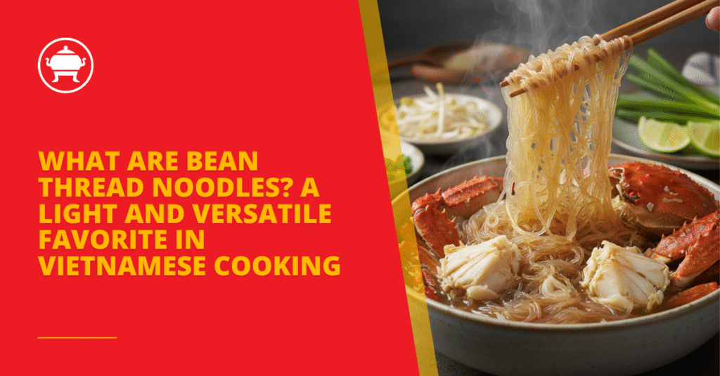 What Are Bean Thread Noodles? A Light and Versatile Favorite in Vietnamese Cooking 24 English 1