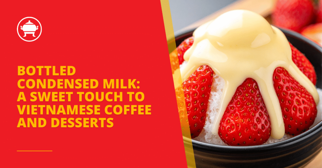 Bottled Condensed Milk: A Sweet Touch to Vietnamese Coffee and Desserts 28 English