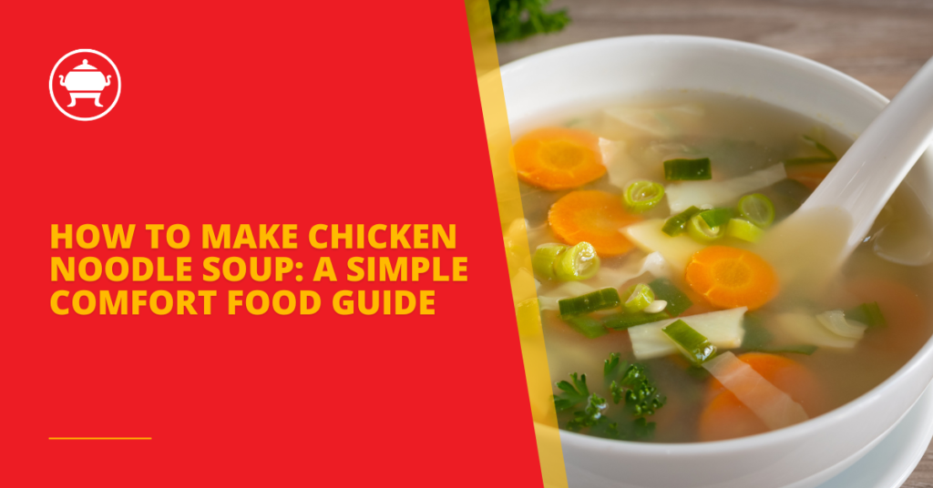 How to Make Chicken Noodle Soup: A Simple Comfort Food Guide 29 How to Make Chicken Noodle Soup: A Simple Comfort Food Guide