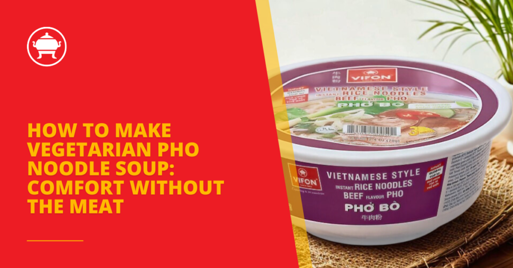 How to Make Vegetarian Pho Noodle Soup: Comfort Without the Meat 16 How to Make Vegetarian Pho Noodle Soup: Comfort Without the Meat